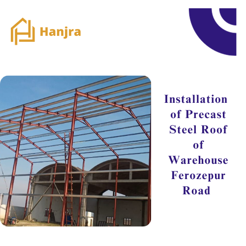 installation of precast steel roof Ferozpur Road Lahore | Pakistan | Steel precast roofing | Hanjra Constructions